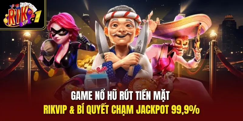 game nổ hũ rút tiền mặt