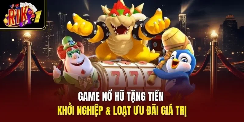 game nổ hũ tặng tiền khởi nghiệp